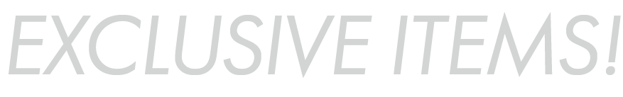 EXCLUSIVE ITEMS